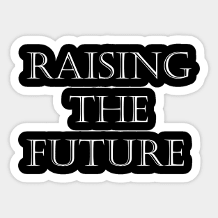 Raising The Future Sticker